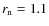 $r_{\rm n}=1.1$
