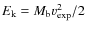 $E_{\rm k}
= M_{\rm b}v_{\rm exp}^2/2$