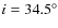 $i=34.5^\circ $