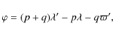 \begin{displaymath}
\varphi = (p+q) \lambda' - p\lambda - q\varpi' ,
\end{displaymath}