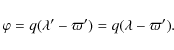 \begin{displaymath}\varphi = q(\lambda' - \varpi') = q(\lambda - \varpi') .
\end{displaymath}