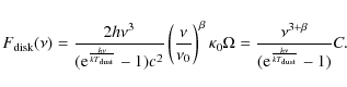 \begin{displaymath}%
F_{{\rm disk}}(\nu)=\frac{2h{\nu}^{3}}{({\rm e}^{\frac{h\nu...
...{\nu}^{3+\beta}}{({\rm e}^{\frac{h\nu}{kT_{{\rm dust}}}}-1)}C.
\end{displaymath}