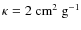 $\kappa=2~{\rm cm^{2}~g^{-1}}$