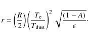 \begin{displaymath}%
r=\left(\frac{R}{2}\right)\left(\frac{T_{{\rm e}}}{T_{{\rm dust}}}\right)^{2}\sqrt{\frac{(1-A)}{\epsilon}}\cdot
\end{displaymath}