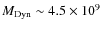 $M_{\rm Dyn}\sim 4.5 \times 10 ^9$