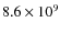 $8.6 \times 10^9$