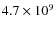 $4.7 \times 10 ^9$
