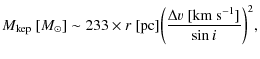 $\displaystyle M_{\rm kep}~ [ M_\odot] \sim 233 \times r~[{\rm pc}] \bigg(\frac{\Delta v~[{\rm km~s^{-1}}]}{\sin i}\bigg)^2,$