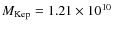 $M_{\rm Kep} = 1.21 \times 10^{10}$