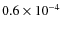 $0.6 \times 10^{-4}$