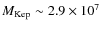 $M_{\rm Kep}\sim 2.9 \times 10^7$