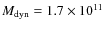 $M_{\rm dyn}= 1.7 \times 10^{11}$