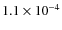 $1.1 \times 10^{-4}$