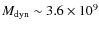 $M_{\rm dyn}\sim 3.6 \times 10 ^9$