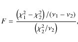 \begin{displaymath}
F=\frac{\left(\chi^2_1-\chi^2_2\right)/(\nu_1-\nu_2)}{\left(\chi^2_2/\nu_2\right)},
\end{displaymath}