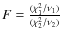 $F=\frac{(\chi^2_1/\nu_1)}{(\chi^2_2/\nu_2)}$