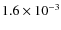 $1.6 \times 10^{-3}$