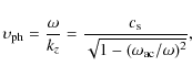 \begin{displaymath}%
\upsilon_{\rm ph} = {\omega\over k_z} = {c_{\rm s}\over\sqrt{1-(\omega_{\rm ac}/\omega)^2}},
\end{displaymath}