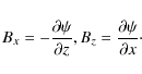 \begin{displaymath}B_x = -\frac{\partial \psi}{\partial z}, B_z = \frac{\partial \psi}{\partial x}\cdot
\end{displaymath}