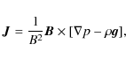 \begin{displaymath}\vec{J} = \frac{1}{B^2} \vec{B} \times [\nabla p - \rho \vec{g}],
\end{displaymath}