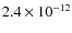 $2.4 \times 10^{-12}$