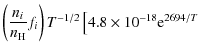 $\displaystyle \left(\frac{n_i}{n_{\rm H}} f_i \right)T^{-1/2}\left[4.8\times 10^{-18}{\rm e}^{2694/T}\right.$