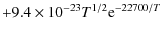 $\displaystyle +9.4\times10^{-23}T^{1/2}{\rm e}^{-22700/T}$