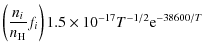 $\displaystyle \left(\frac{n_i}{n_{\rm H}} f_i \right)1.5\times10^{-17}T^{-1/2}{\rm e}^{-38600/T}$
