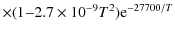 $\displaystyle \times(1{-}2.7\times10^{-9}T^2){\rm e}^{-27700/T}$