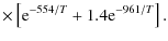 $\displaystyle \times\left[{\rm e}^{-554/T}+1.4{\rm e}^{-961/T}\right].$