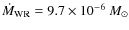 $\dot M_{\rm WR}=9.7\times 10^{-6}~ M_\odot$