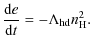 $\displaystyle \frac{{\rm d}e}{{\rm d}t}=-\Lambda_{\rm hd}n_{\rm H}^2.$