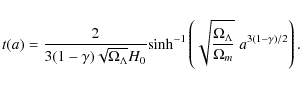 \begin{displaymath}t(a)=\frac{2}{3(1-\gamma)\sqrt{\Omega_{\Lambda}}H_{0} }
{\rm ...
...\Omega_{\Lambda}} {\Omega_{m}}}
\;a^{3(1-\gamma)/2} \right) .
\end{displaymath}