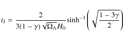 \begin{displaymath}
t_{I}=\frac{2}{3(1-\gamma)\sqrt{\Omega_{\Lambda}}H_{0}}
{\rm sinh^{-1}} \left(\sqrt{ \frac{1-3\gamma} {2}} \right)
\end{displaymath}