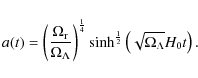 \begin{displaymath}a(t)=\left(\frac{\Omega_{\rm r}}{\Omega_{\Lambda}}\right)^{\f...
...sinh^{\frac{1}{2}}
\left(\sqrt{\Omega_{\Lambda}}H_{0}t\right).
\end{displaymath}