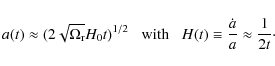 \begin{displaymath}
a(t)\approx (2\sqrt{\Omega_{\rm r}}H_{0}t)^{1/2} \;\;\;{\rm ...
...}\;\;\;
H(t)\equiv \frac{\dot{a}}{a}\approx \frac{1}{2t} \cdot
\end{displaymath}