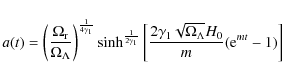 \begin{displaymath}a(t)=\left(\frac{\Omega_{\rm r}}{\Omega_{\Lambda}}\right)^{\f...
...ma_{1}\sqrt{\Omega_{\Lambda}}H_{0}}{m}({\rm e}^{mt}-1) \right]
\end{displaymath}