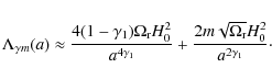 \begin{displaymath}
\Lambda_{\gamma m}(a)\approx \frac{4(1-\gamma_{1})\Omega_{\r...
...rac{2m\sqrt{\Omega_{\rm r}}H^{2}_{0}}{a^{2\gamma_{1}}}
\cdot
\end{displaymath}