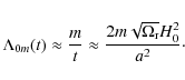 \begin{displaymath}\Lambda_{0m}(t)\approx \frac{m}{t}\approx \frac{2m\sqrt{\Omega_{\rm r}}H^{2}_{0}}{a^{2}} \cdot
\end{displaymath}