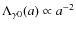 $\Lambda_{\gamma 0}(a) \propto
a^{-2}$