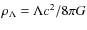 $\rho_{\Lambda}=\Lambda c^{2}/8\pi G$