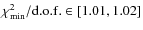 $\chi^{2}_{\rm min}/{\rm d.o.f.}\in [1.01,1.02]$