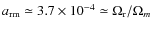 $a_{\rm rm}\simeq 3.7\times 10^{-4}\simeq \Omega_{\rm r}/\Omega_{m}$
