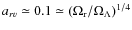 $a_{rv}\simeq 0.1\simeq
(\Omega_{\rm r}/\Omega_{\Lambda})^{1/4}$