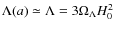 $\Lambda(a)\simeq \Lambda=3\Omega_{\Lambda}H^{2}_{0}$