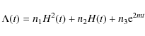 \begin{displaymath}\Lambda(t)=n_{1}H^{2}(t)+n_{2}H(t)+n_{3}{\rm e}^{2mt}
\end{displaymath}
