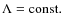 $\Lambda=\rm const.$