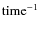 $\rm time^{-1}$
