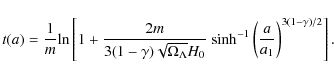 \begin{displaymath}t(a)=\frac{1}{m}{\rm ln}\left[1+\frac{2m}{3(1-\gamma)\sqrt{\O...
...nh^{-1}}\left(\frac{a}{a_{1}}\right)^{3(1-\gamma)/2} \right] .
\end{displaymath}