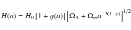 \begin{displaymath}H(a)=H_{0}\left[1+g(a)\right]\left[\Omega_{\Lambda}+\Omega_{m}a^{-3(1-\gamma)}\right]^{1/2}
\end{displaymath}
